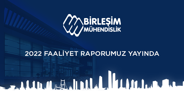 Birleşim Mühendislik 2022 Faaliyet Raporu Yayında